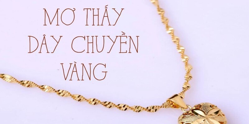 Mơ dây chuyền vàng báo may mắn về công việc